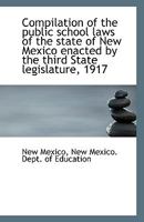 Compilation of the public school laws of the state of New Mexico enacted by the third State legislat 111334234X Book Cover