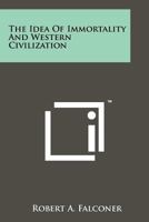 The Idea of Immortality and Western Civilization 1258150875 Book Cover