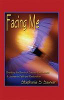 Facing Me: Breaking the Bonds of Seizure Confinement, a Journey in Faith and Restoration 1591295297 Book Cover