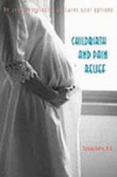 Childbirth And Pain Relief: An Anesthesiologist Explains Your Options 0962600393 Book Cover