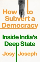 How to Subvert a Democracy: Inside India's Deep State 1787387992 Book Cover