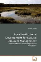 Local Institutional Development for Natural Resources Management: Wetland Resources Management in Bangladesh 3639256921 Book Cover
