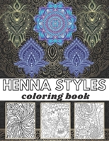 henna styles coloring book: Henna Designs Coloring Books for all ages-Stress Relief- 100pages-e enjoying beautiful and highly detailed images. B091JDFZZ3 Book Cover