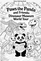Paws the Panda and Friends Dinosaur Museum World Tour Coloring Book B0GM2DNV23 Book Cover