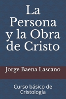 La Persona y la Obra de Cristo: Curso b�sico de Cristolog�a 1704388724 Book Cover