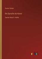Die Sprache als Kunst: Zweiter Band II. Hälfte 3368219065 Book Cover