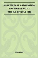 Shakespeare Association Facsimiles No. 12 - The Ile Of Gvls 1606 1446517527 Book Cover