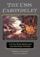 The USS Carondelet: A Civil War Ironclad on Western Waters 0786445246 Book Cover