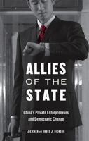 Allies of the State: China's Private Entrepreneurs and Democratic Change 0674048962 Book Cover