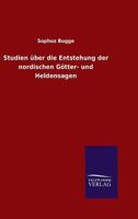 Studien Uber Die Entstehung Der Nordischen Gotter- Und Heldensagen 114325094X Book Cover