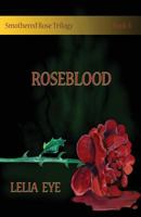 Smothered Rose Trilogy Book 3: Roseblood 0993797741 Book Cover