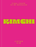 Kimchi: 80 recipes for classic kimchi and modern twists 1399755285 Book Cover