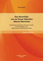 Das Sturzrisiko von zu Hause lebenden älteren Menschen: Entwicklung eines Sturzrisikoinstrumentes zur Einbindung in eine elektronische mobile Patientenakte 3955494020 Book Cover