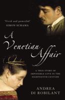 A Venetian Affair: A True Tale of Forbidden Love in the 18th Century