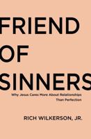 Friend of Sinners: Why Jesus Cares More About Relationship Than Perfection 0718032705 Book Cover