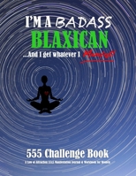 I'm a Badass Blaxican and I get Whatever I Manifest: 555 Challenge Book - A Law of Attraction 55x5 Manifestation Journal & Workbook for Women B083XWLTL2 Book Cover
