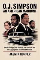 O.J. Simpson: An American Manhunt: Untold Story of the Pursuit, the Verdict, and the Legacy that Redefined America. B0FKGJCXTF Book Cover