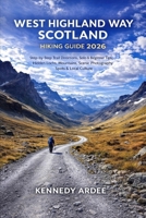 WEST HIGHLAND WAY SCOTLAND HIKING GUIDE 2026: Step-by-Step Trail Directions, Solo & Beginner Tips, Hidden Lochs, Mountains, Scenic Photography Spots & Local Culture (Looming Horizons 2025) B0G81T322C Book Cover