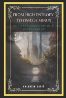 From High Entropy to Omega-minus: The Next Frontiers in AI Development B0CCCQY8XG Book Cover