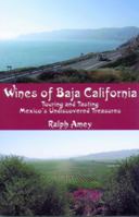 Wines of Baja California: Touring and Tasting Mexico's Undiscovered Treasures 1891267655 Book Cover