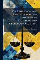 Die Lehre Von Der Frucht Nach Den Gemeinen, in Deutschland Geltenden Rechten: Eine Reihe Von Abhandlungen... 1272243907 Book Cover