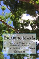Escaping Mar?a : Student Voices in Difficult Times 1981835946 Book Cover