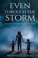 Even Through The Storm: A Mom's Story of Faith Admid Adversity 1947656562 Book Cover