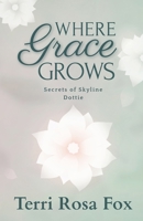 Where Grace Grows: Secrets of Skyline: Dottie B0G6WX5WK5 Book Cover