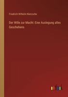 Der Wille zur Macht: Eine Auslegung alles Geschehens (German Edition) 3368903500 Book Cover