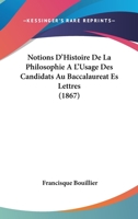 Notions D'Histoire De La Philosophie À L'Usage Des Candidats Au Baccalauréat Ès Lettres 110419788X Book Cover