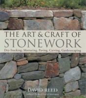 The Art Craft of Stonework: Dry-Stacking, Mortaring, Paving, Carving, Gardenscaping 1579902189 Book Cover