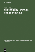 The Berlin Liberal Press in Exile: A History of the Pariser Tageblatt - Pariser Tageszeitung, 1933-1940 3484350180 Book Cover