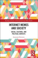 Internet Memes and Society: Social, Cultural, and Political Contexts 1138602787 Book Cover