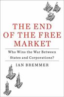 The End of the Free Market: Who Wins the War Between States and Corporations? 1591844401 Book Cover