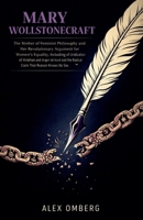 Mary Wollstonecraft: The Mother of Feminist Philosophy and Her Revolutionary Argument for Women's Equality, Including the Radical Claim That Reason Knows No Sex (Western Philosophy) B0GY1Z5PKL Book Cover