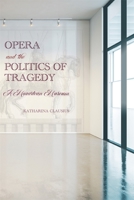 Opera and the Politics of Tragedy: A Mozartean Museum 1648250491 Book Cover