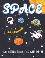 SPACE COLORING BOOK FOR CHILDREN: Explore, Fun with Learn and Grow, Fantastic Outer Space Coloring with Planets, Astronauts, Space Ships, Rockets and ... boys who loves Space, Science & Technology 1675586624 Book Cover
