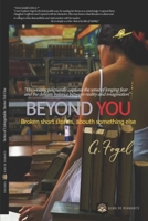 Beyond you: Broken short stories, abouth something else (Series of Unforgettable Stories) B0DWMW1K92 Book Cover