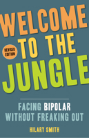 Welcome to the Jungle: Everything You Ever Wanted to Know About Bipolar but Were Too Freaked Out to Ask 1573244724 Book Cover