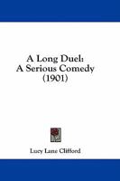 A Long Duel, a Serious Comedy in Four Acts 1530604796 Book Cover