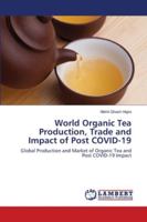 World Organic Tea Production, Trade and Impact of Post COVID-19: Global Production and Market of Organic Tea and Post COVID-19 Impact 6202669772 Book Cover