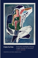Care to live: Everyday strategies among single mothers in Lithuania (Södertörn Doctoral Dissertations) 9189962451 Book Cover