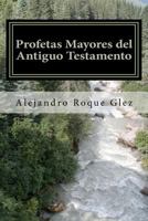 Profetas Mayores del Antiguo Testamento. 1463593430 Book Cover