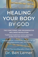 Healing Your Body by God: The Functional and Regenerative Wellness Revolution 1959624830 Book Cover
