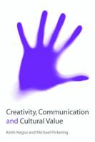 Creativity, Communication and Cultural Value 0761970762 Book Cover