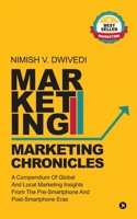 Marketing Chronicles: A Compendium of Global and Local Marketing Insights From the Pre-Smartphone and Post-Smartphone Eras 1947949152 Book Cover