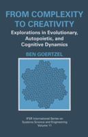 From Complexity to Creativity: Explorations in Evolutionary, Autopoietic, and Cognitive Dynamics (IFSR International Series on Systems Science and Engineering) 147577091X Book Cover