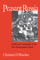 Peasant Russia: Family and Community in the Post-Emancipation Period 0875805701 Book Cover
