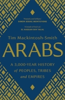 Arabs: A 3,000-Year History of Peoples, Tribes and Empires 0300251637 Book Cover