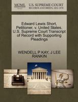 Edward Lewis Short, Petitioner, v. United States. U.S. Supreme Court Transcript of Record with Supporting Pleadings 1270450557 Book Cover